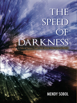 cover image of The Speed of Darkness: a Tale of Space, Time, and Aliens Who Love to Party!